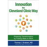 Innovation the Cleveland Clinic Way: Powering Transformation by Putting Ideas to Work