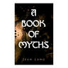 A Book of Myths: Folklore Tales & Legends From Around the World