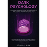 Dark Psychology: Proven Manipulation Techniques to Influence Human Psychology: Discover Secret Methods for Mind Control, Dark NLP, Deception, Sublimin