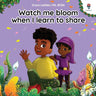 Watch me bloom when I learn to share: A coping story for children about kindness, sharing, taking turns and regulating emotions