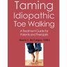 Taming Idiopathic Toe Walking: A Treatment Guide for Parents and Therapists
