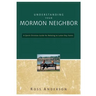 The Understanding Your Mormon Neighbor: A Quick Christian Guide for Relating to Latter-Day Saints