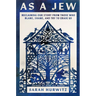As a Jew: Reclaiming Our Story from Those Who Blame, Shame, and Try to Erase Us