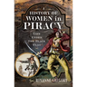 A History of Women in Piracy: Life Under the Black Flag