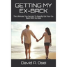 Getting My Ex-Back: The Ultimate Top Secrets To Rapidly Get Your Ex-Back With No Buts