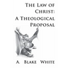 The Law of Christ: A Theological Proposal