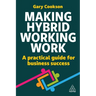 Making Hybrid Working Work: A Practical Guide for Business Success