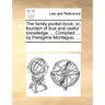The Family Pocket-Book: Or, Fountain of True and Useful Knowledge. ... Compiled ... by Peregrine Montague, ...