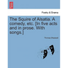 The Squire of Alsatia. a Comedy, Etc. [In Five Acts and in Prose. with Songs.]