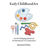 Montessori Art: Early Childhood Art Guide - Visual Arts Guide For Teaching 13 month olds - 6 years