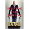 Effective Team Building: Corporate Team Building Ideas, Activities, Games, Events, Exercises and Ice Breakers for Leaders and Managers.