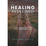 Healing Redefined: A Guide to Finding Freedom from Trauma When the System Fails