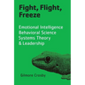 Fight, Flight, Freeze: Emotional Intelligence, Behavioral Science, Systems Theory & Leadership