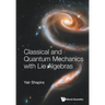 Classical and Quantum Mechanics with Lie Algebras