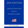 United States Code - Title 32 - National Guard (2018 Edition)