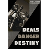 Deals, Danger, Destiny