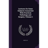Lectures On Some Subjects Connected With Practical Pathology and Surgery, Volume 1