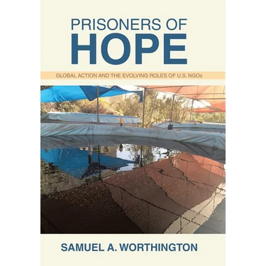 Prisoners of Hope: Global Action and the Evolving Roles of U.S. NGOs