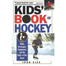 Kids' Book Of Hockey: Skills, Strategies, Equipment, and the Rules of the Game