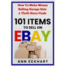 101 Items To Sell On Ebay: How to Make Money Selling Garage Sale & Thrift Store Finds (8th Edition)