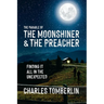 The Parable of The Moonshiner & The Preacher: Finding it all in the Unexpected