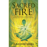 Sacred Fire: A practical guide to overcoming any obstacle and reaching your full potential