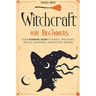 Witchcraft for Beginners: Your Essential Guide to Magic, Spellcraft, Rituals, Divination, and Psychic Abilities