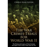The War Crimes Trials for World War II: The History and Legacy of Nazi Germany and Japan's War Crimes Trials After the War