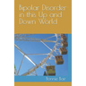 Bipolar Disorder in This Up and Down World