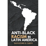 Anti-Black Racism In latin America
