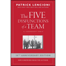 The Five Dysfunctions of a Team: A Leadership Fable
