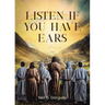 Listen If You Have Ears