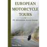 European Motorcycle Touring: 101 Adventures Across Europe