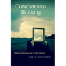 Conscientious Thinking: Making Sense in an Age of Idiot Savants