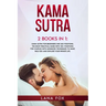 Kama Sutra: 2 Books in 1: Kama Sutra for Beginners and Sex Positions. The MOST Practical Guide with 150+ POSITIONS for Couples wit