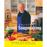 The Secrets of Jesuit Soupmaking: A Year of Our Soups: A Cookbook