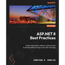 ASP.NET 8 Best Practices: Explore techniques, patterns, and practices to develop effective large-scale .NET web apps