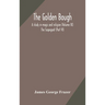 The Golden Bough: A Study In Magic And Religion (Volume Ix); The Scapegoat (Part Vi)