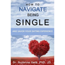 How To Navigate Being Single: And Savor Your Dating Adventure