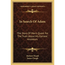 In Search Of Adam: The Story Of Man's Quest For The Truth About His Earliest Ancestors