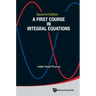 First Course Integ Equa (2nd Ed)