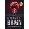 Adolescent Brain 101: A Crash Course for Parents and Educators to Navigate Teen Mental Development, Emotional Well-being, and Academic Success