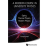 Modern Course in University Physics, A: Optics, Thermal Physics, Modern Physics