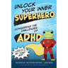 Unlock Your Inner Superhero: Conquering the Challenges of ADHD