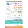 101 Humorous Serbian - Bosnian - Croatian Proverbs and Sayings: 101 saljiva poslovica i izreka: Saljiva druga druzina ljubi