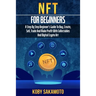 NFT for Beginners: A Step by Step Beginner's Guide to Buy, Create, Sell, Trade and Make Profit with Collectables and Digital Crypto Art