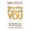 Becoming Future You: Be the Hero of Your Own Life