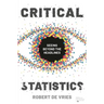 Critical Statistics: Seeing Beyond the Headlines