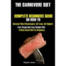 The Carnivore Diet: Complete Beginners Guide On How To Increase Your Performance, Get Lean, Get Ripped, Feel Strong And Lose Weight With A Meat Based