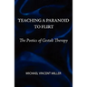 Teaching a Paranoid to Flirt: The Poetics of Gestalt Therapy
